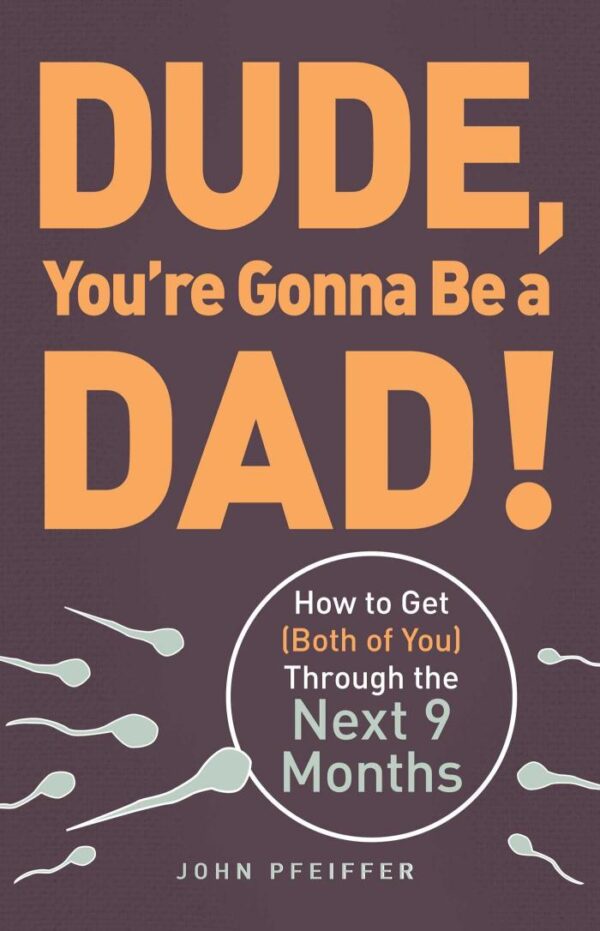 DUDE, YOU'RE GONNA BE A DAD!