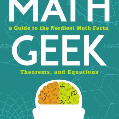 Math Geek: From Klein Bottles to Chaos Theory, a Guide to the Nerdiest Math Facts, Theorems, and Equations