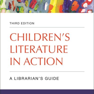 CHILDRENS LITERATURE IN ACTION: A LIBRARIAN'S GUIDE, 3RD