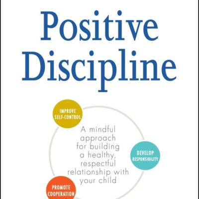 The Conscious Parent'S Guide To Positive Discipline: A Mindful Approach for Building a Healthy, Respectful Relationship with Your Child