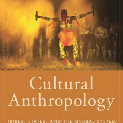 CULTURAL ANTHROPOLOGY : TRIBES, STATES, AND THE GLOBAL SYSTEM, SIXTH EDITION