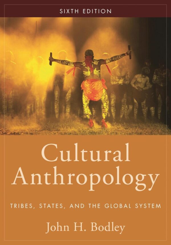 CULTURAL ANTHROPOLOGY : TRIBES, STATES, AND THE GLOBAL SYSTEM, SIXTH EDITION