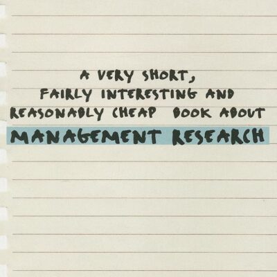 A VERY SHORT, FAIRLY INTERESTING AND REASONABLY CHEAP BOOK ABOUT MANAGEMENT RESEARCH