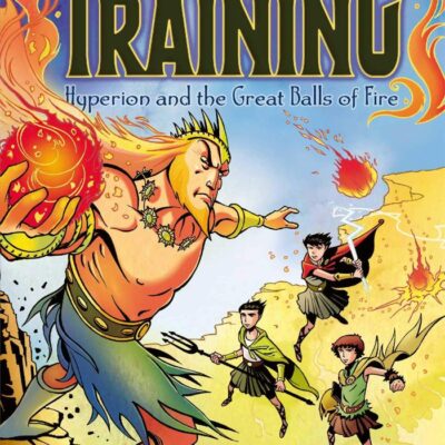 Heroes In Training: Hyperion And The Great Balls Of Fire (Vol 4): Volume 4