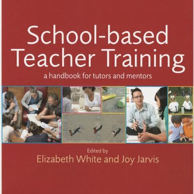 SCHOOL-BASED TEACHER TRAINING: A HANDBOOK FOR TUTORS AND MENTORS