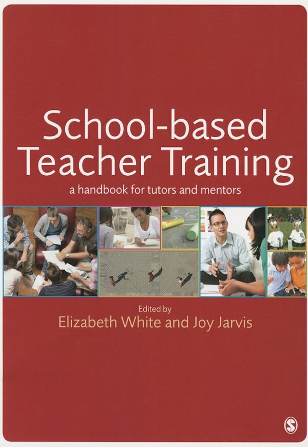 SCHOOL-BASED TEACHER TRAINING: A HANDBOOK FOR TUTORS AND MENTORS