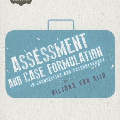 ASSESSMENT AND CASE FORMULATION IN COUNSELLING AND PSYCHOTHERAPY.