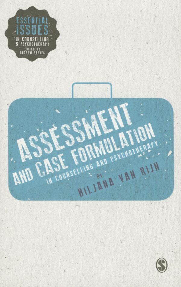 ASSESSMENT AND CASE FORMULATION IN COUNSELLING AND PSYCHOTHERAPY.