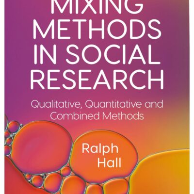 Mixing Methods in Social Research: Qualitative, Quantitative and Combined Methods