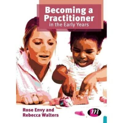 Becoming a Practitioner in the Early Years (Early Childhood Studies)