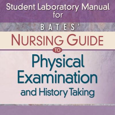 Student Laboratory Manual for Bates' Nursing Guide to Physical Examination and History Taking