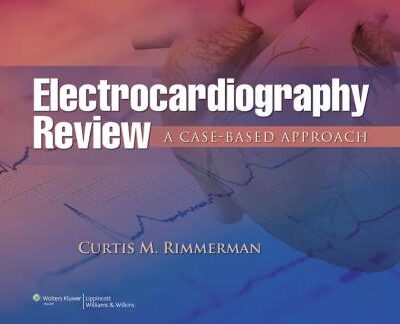 ELECTROCARDIOGRAPHY REVIEW A CASE BASED APPROACH