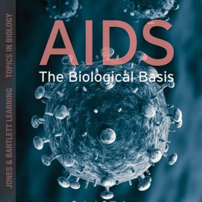 AIDS: The Biological Basis (Jones & Bartlett Learning Topics in Biology)