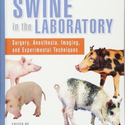 Swine in the Laboratory: Surgery, Anesthesia, Imaging, and Experimental Techniques, Third Edition
