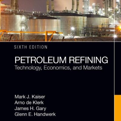 Petroleum Refining: Technology, Economics, and Markets, Sixth Edition
