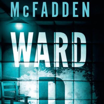 Ward D: A Taut Psychological Thriller from the Author of the sensational Housemaid series