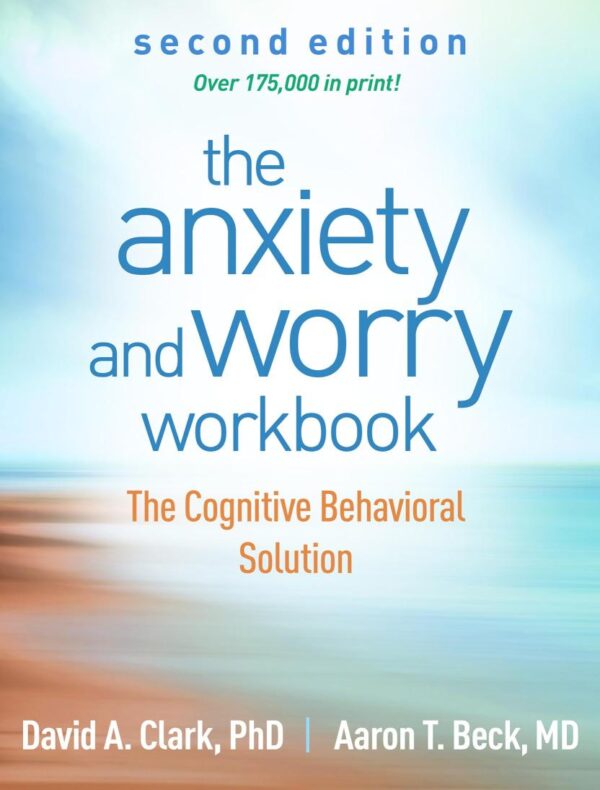 Anxiety and Worry Workbook, Second Edition: The Cognitive Behavioral Solution