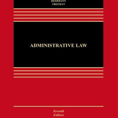ADMINISTRATIVE LAW: CASES AND MATERIALS, SEVENTH EDITION (Aspen Casebook Series)