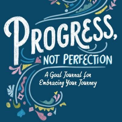 Progress, Not Perfection: A Goal Journal for Embracing Your Journey