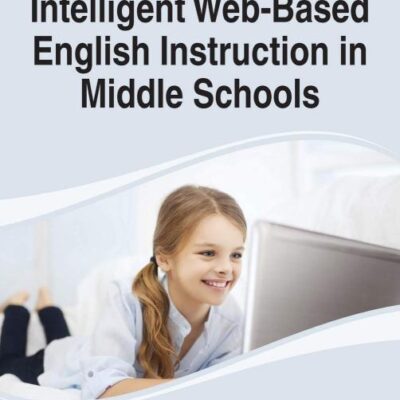 Intelligent Web-Based English Instruction in Middle Schools (Advances in Educational Technologies and Instructional Design)