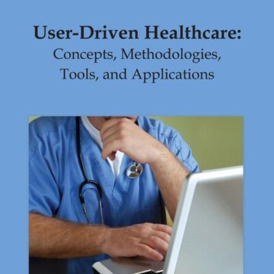 User-Driven Healthcare: Concepts, Methodologies, Tools, and Applications