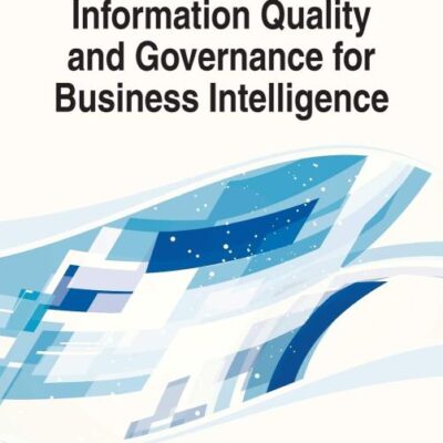 Information Quality and Governance for Business Intelligence (Advances in Business Strategy and Competitive Advantage)