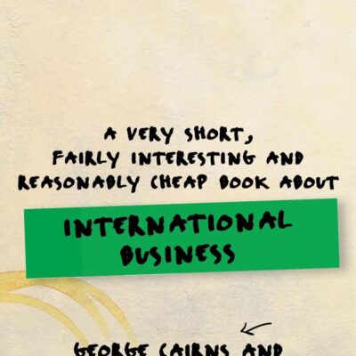 A Very Short, Fairly Interesting and Reasonably Cheap Book about International Business (Very Short, Fairly Interesting & Cheap Books)