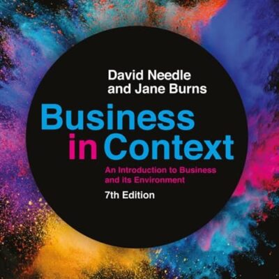 BUSINESS IN CONTEXT AN INTRODUCTION TO BUSINESS AND ITS ENVIRONMENT, 7TH EDITION | 7TH EDITION