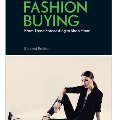 FASHION BUYING : FROM TREND FORECASTING TO SHOP FLOOR, 2ND EDN