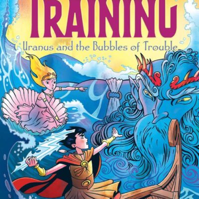 Heroes In Training: Uranus And The Bubbles Of Trouble (Vol 11): Volume 11