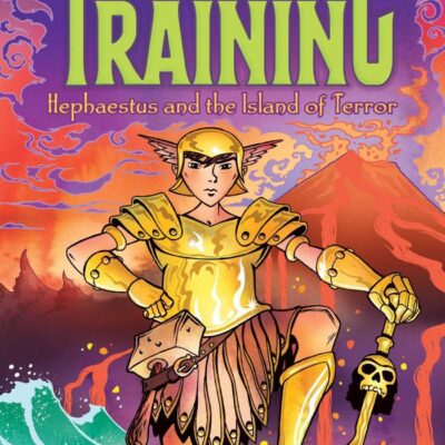 Heroes In Training: Hephaestus And The Island Of Terror (Vol 10)
