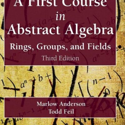 A First Course in Abstract Algebra: Rings, Groups, and Fields, Third Edition