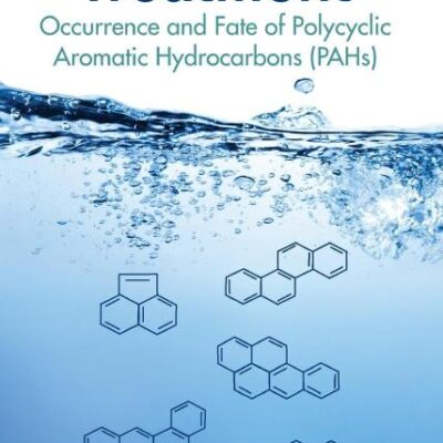 Wastewater Treatment: Occurrence and Fate of Polycyclic Aromatic Hydrocarbons (PAHs) (Advances in Water and Wastewater Transport and Treatment) [Hardcover] Forsgren, Amy J.