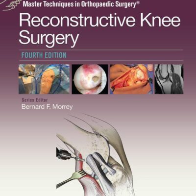 MASTER TECHNIQUES IN ORTHOPACEDIC SURGERY RECONSTRUCTIVE KNEE SURGERY 4ED (HB 2017)