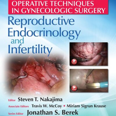 OPERATIVE TECHNIQUES IN GYNECOLOGIC SURGERY REPRODUCTIVE ENDOCRINOLOGY AND INFERTILITY