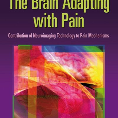 The Brain Adapting With Pain Contribution Of Neuroimaging Technology To Pain Mechanisms (Pb 2015)