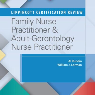 Lippincott Certification Review: Family Nurse Practitioner & Adult-Gerontology Nurse Practitioner