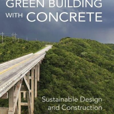 GREEN BUILDING WITH CONCRETE: SUSTAINABLE DESIGN ANDCONSTRUCTION, 2ND EDN