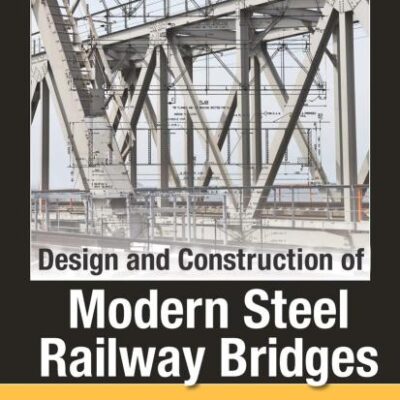 Design And Construction Of Modern Steel Railway Bridges 2Ed (Hb 2018)
