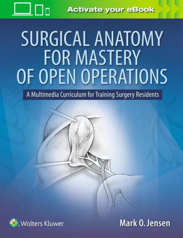 SURGICAL ANATOMY FOR MASTERY OF OPEN OPERATIONS A MULTIMEDIA CURRICULUM FOR TRAINING SURGERY RESIDENTS (PB 2019)