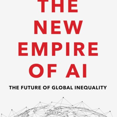 The New Empire of AI: The Future of Global Inequality