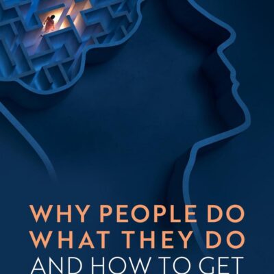 Why People Do What They Do: And How to Get Them to Change