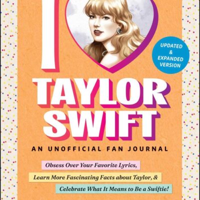 I Love Taylor Swift: An Unofficial Fan Journal; Obsess Over Your Favorite Lyrics, Learn More Fascinating Facts about Taylor, & Celebrate What It Means to Be a Swiftie!