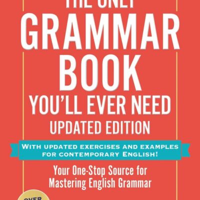 The Only Grammar Book You'll Ever Need: Your One-stop Source to Help You Master English Grammar