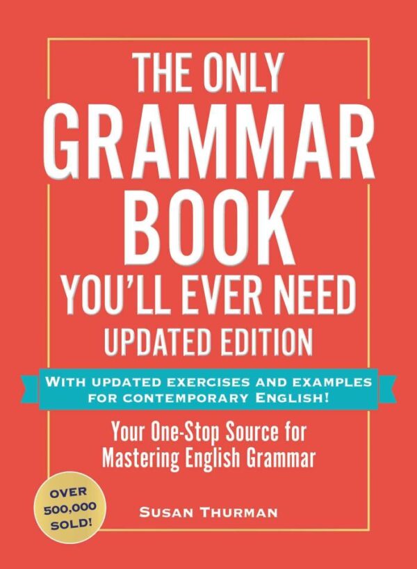 The Only Grammar Book You'll Ever Need: Your One-stop Source to Help You Master English Grammar