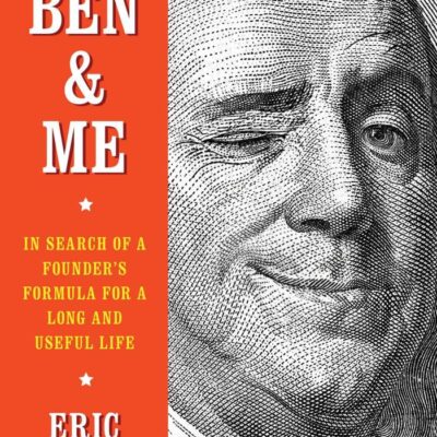 Ben & Me: In Search of a Founder's Formula for a Long and Useful Life