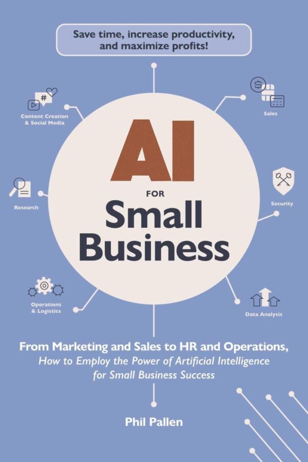 Ai for Small Business: From Marketing and Sales to Hr and Operations, How to Employ the Power of Artificial Intelligence for Small Business Success (Ai Advantage)