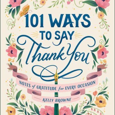 101 Ways to Say Thank You: Notes of Gratitude for Every Occasion