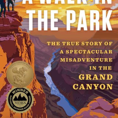 WALK IN THE PARK: The True Story of a Spectacular Misadventure in the Grand Canyon