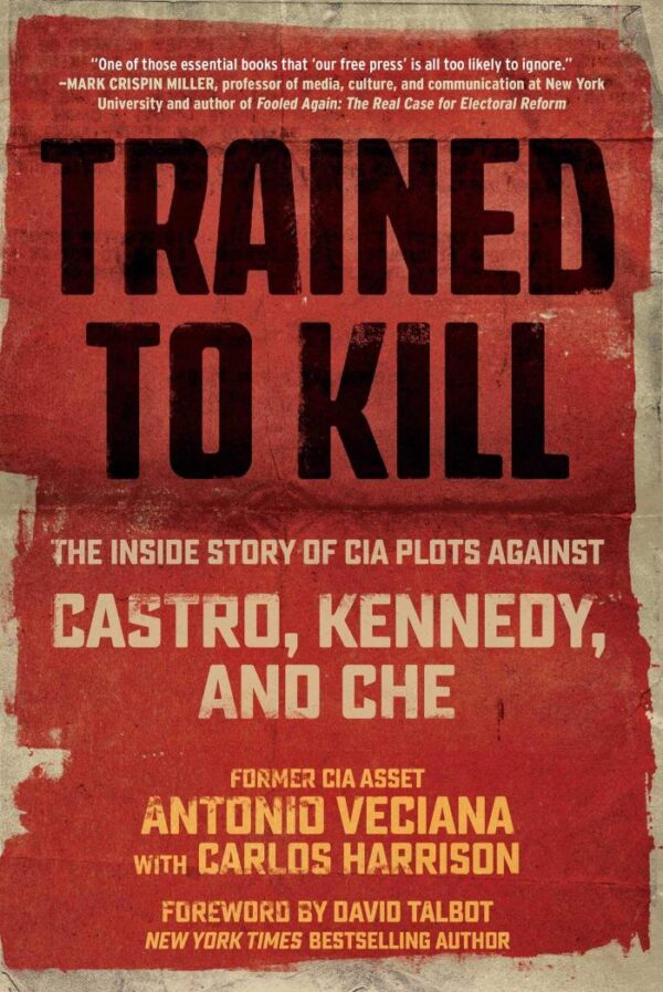 Trained to kill: The Inside Story of Cia Plots Against Castro, Kennedy, and Che
